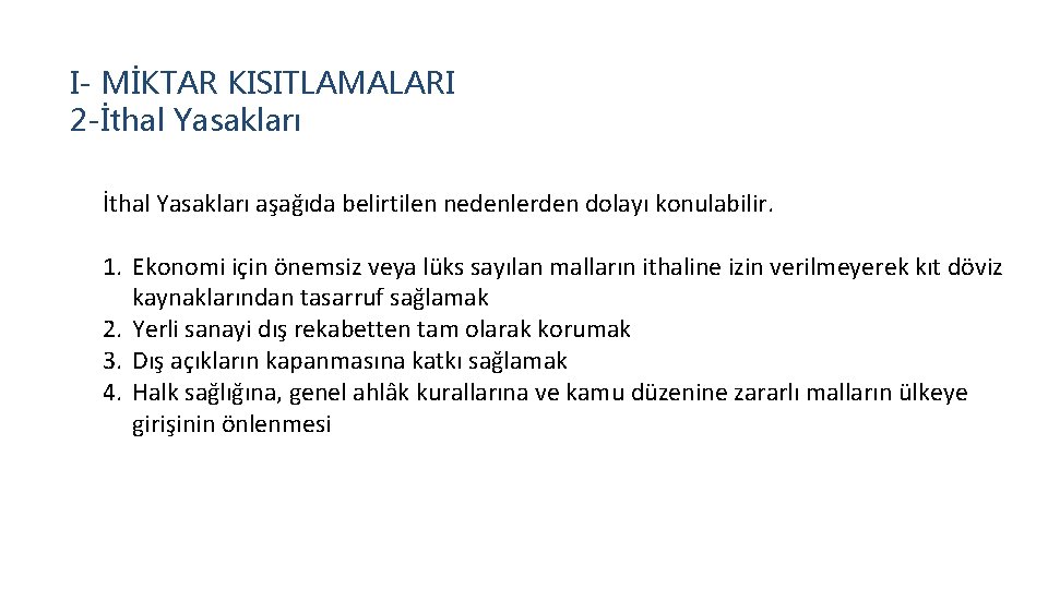 I- MİKTAR KISITLAMALARI 2 -İthal Yasakları aşağıda belirtilen nedenlerden dolayı konulabilir. 1. Ekonomi için