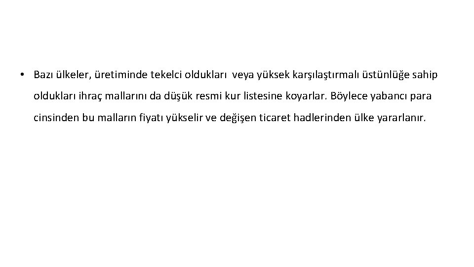  • Bazı ülkeler, üretiminde tekelci oldukları veya yüksek karşılaştırmalı üstünlüğe sahip oldukları ihraç