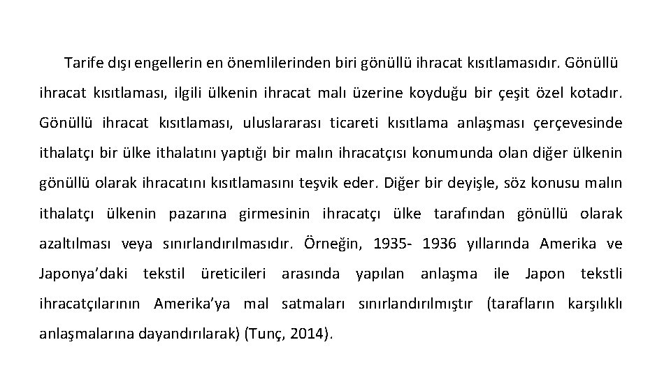 Tarife dışı engellerin en önemlilerinden biri gönüllü ihracat kısıtlamasıdır. Gönüllü ihracat kısıtlaması, ilgili ülkenin