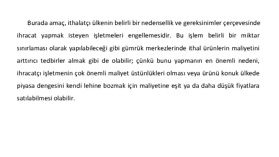 Burada amaç, ithalatçı ülkenin belirli bir nedensellik ve gereksinimler çerçevesinde ihracat yapmak isteyen işletmeleri