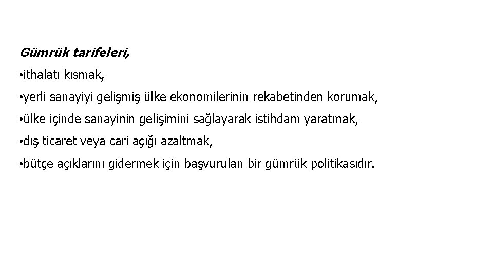 Gümrük tarifeleri, • ithalatı kısmak, • yerli sanayiyi gelişmiş ülke ekonomilerinin rekabetinden korumak, •