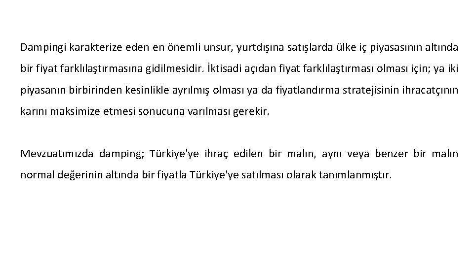 Dampingi karakterize eden en önemli unsur, yurtdışına satışlarda ülke iç piyasasının altında bir fiyat