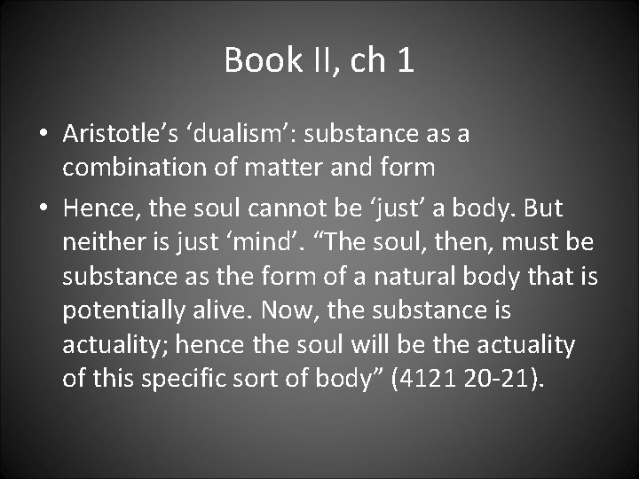 Book II, ch 1 • Aristotle’s ‘dualism’: substance as a combination of matter and