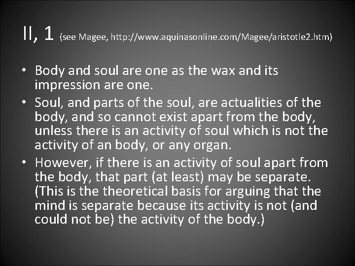 II, 1 (see Magee, http: //www. aquinasonline. com/Magee/aristotle 2. htm) • Body and soul