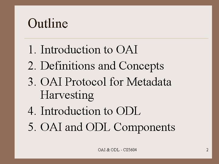 Outline 1. Introduction to OAI 2. Definitions and Concepts 3. OAI Protocol for Metadata