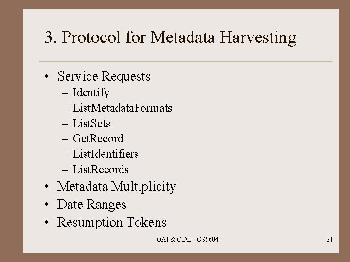 3. Protocol for Metadata Harvesting • Service Requests – – – Identify List. Metadata.