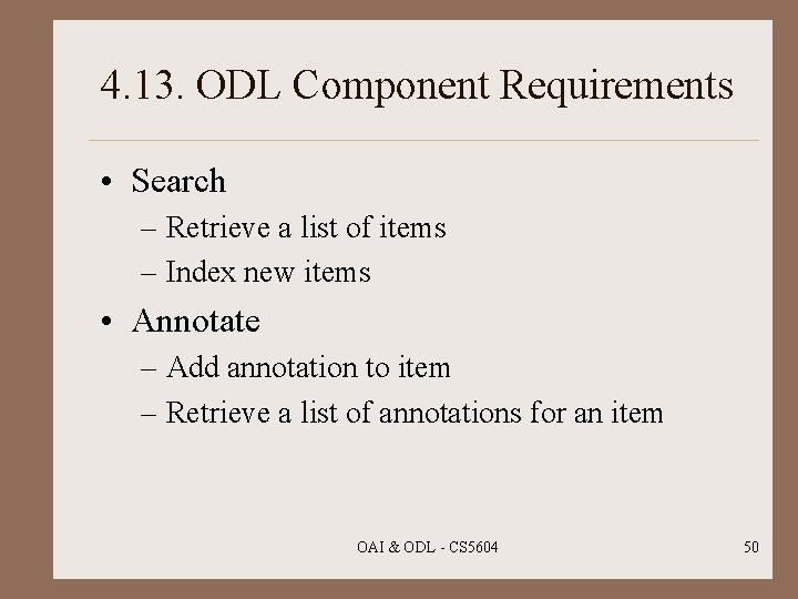 4. 13. ODL Component Requirements • Search – Retrieve a list of items –