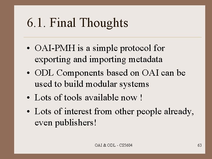 6. 1. Final Thoughts • OAI-PMH is a simple protocol for exporting and importing