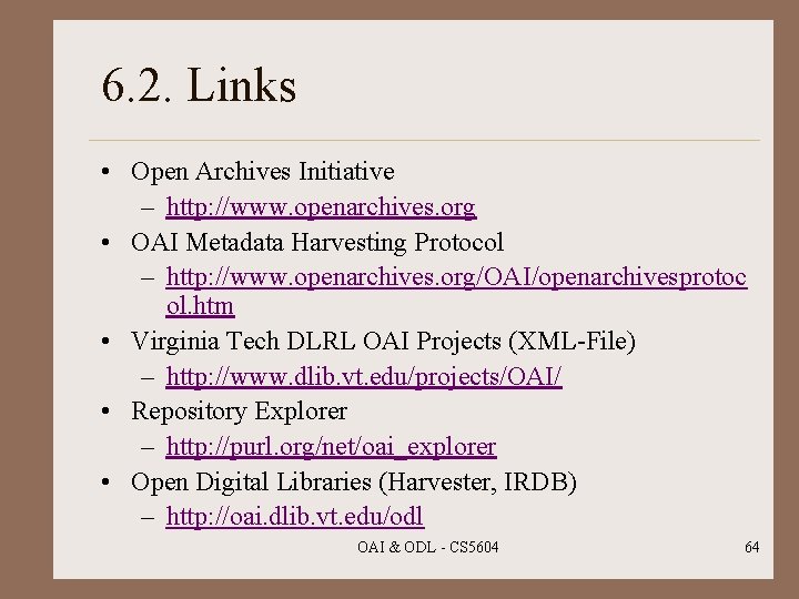 6. 2. Links • Open Archives Initiative – http: //www. openarchives. org • OAI