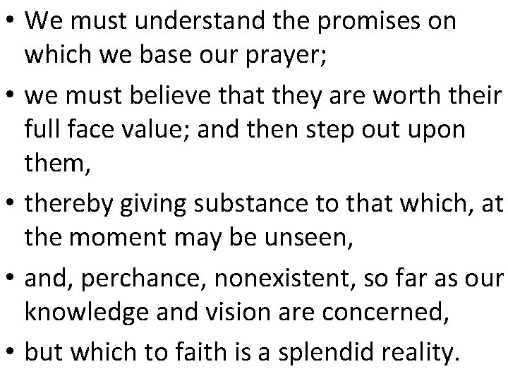  • We must understand the promises on which we base our prayer; •