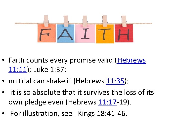  • Faith counts every promise valid (Hebrews 11: 11); Luke 1: 37; •