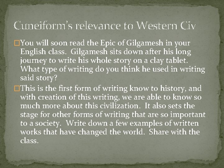 Cuneiform’s relevance to Western Civ �You will soon read the Epic of Gilgamesh in