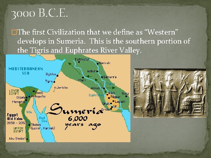 3000 B. C. E. �The first Civilization that we define as “Western” develops in