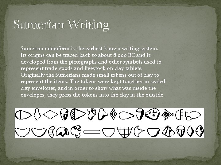 Sumerian Writing Sumerian cuneiform is the earliest known writing system. Its origins can be