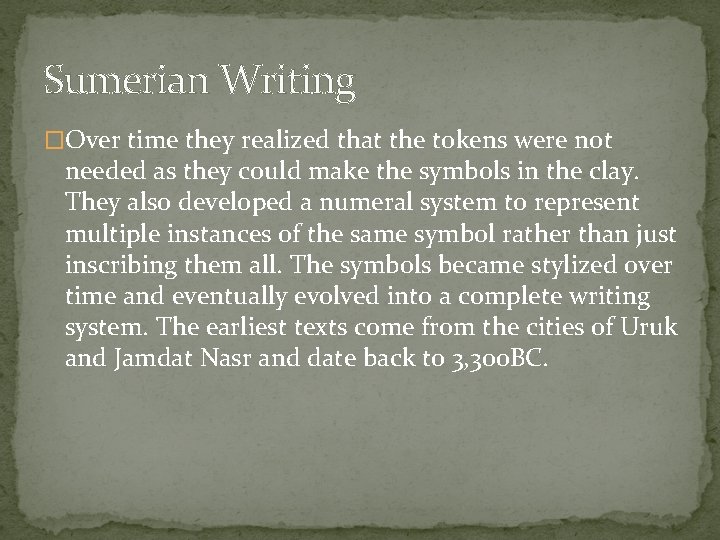 Sumerian Writing �Over time they realized that the tokens were not needed as they