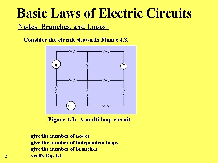 Basic Laws of Electric Circuits Nodes, Branches, and Loops: Consider the circuit shown in Basic Laws of Electric Circuits Nodes, Branches, and Loops: Consider the circuit shown in