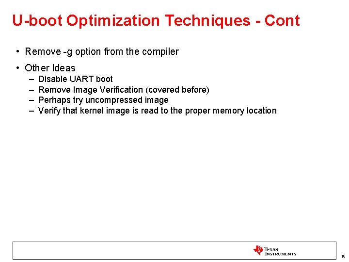 U-boot Optimization Techniques - Cont • Remove -g option from the compiler • Other