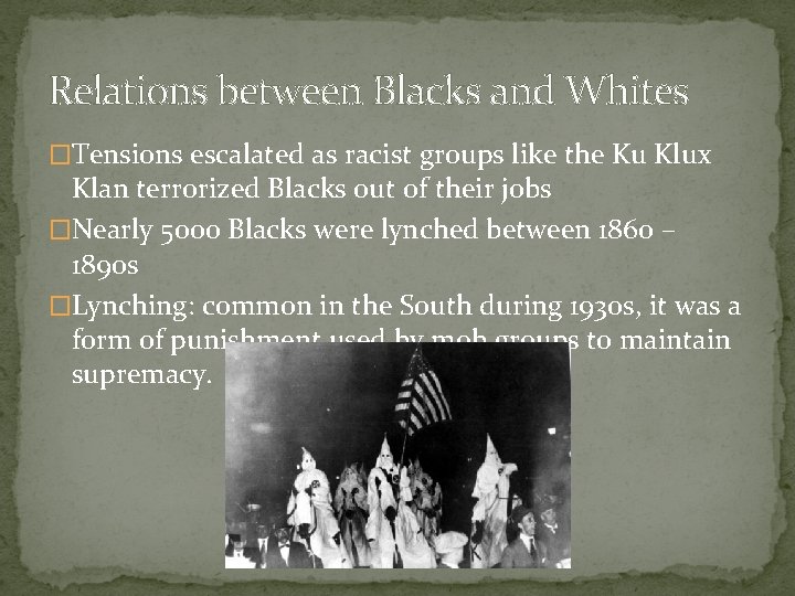 Relations between Blacks and Whites �Tensions escalated as racist groups like the Ku Klux