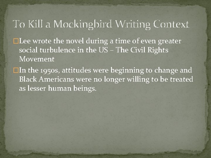 To Kill a Mockingbird Writing Context �Lee wrote the novel during a time of