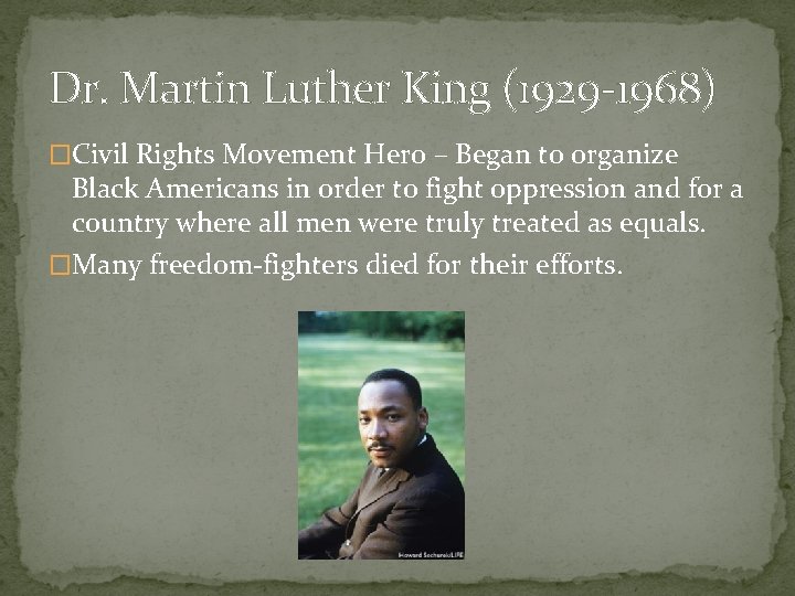 Dr. Martin Luther King (1929 -1968) �Civil Rights Movement Hero – Began to organize