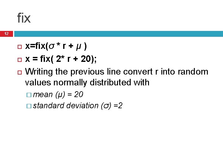 fix 12 x=fix(σ * r + μ ) x = fix( 2* r +
