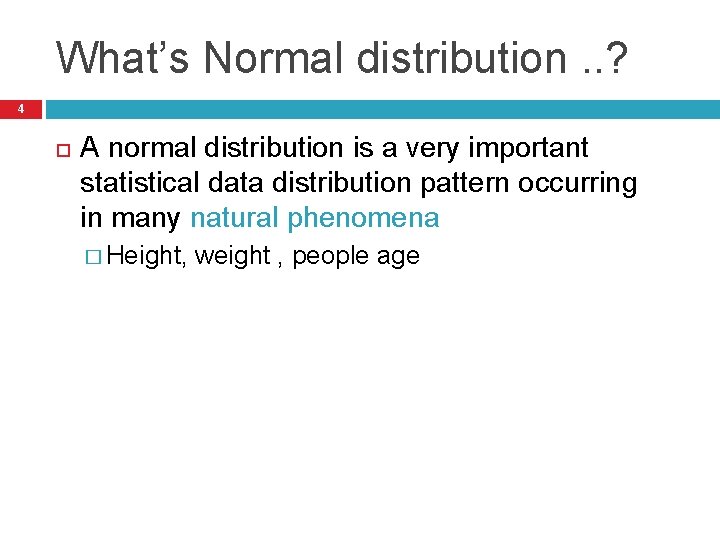 What’s Normal distribution. . ? 4 A normal distribution is a very important statistical