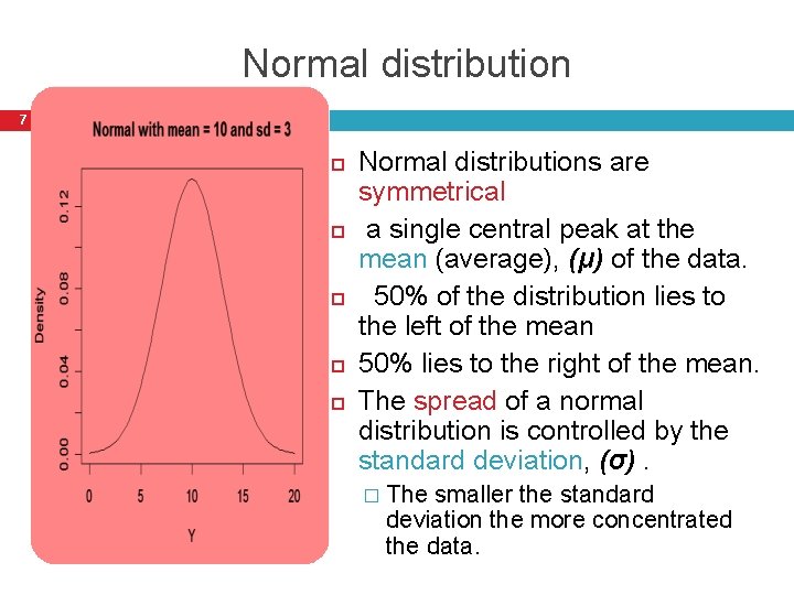 Normal distribution 7 Normal distributions are symmetrical a single central peak at the mean