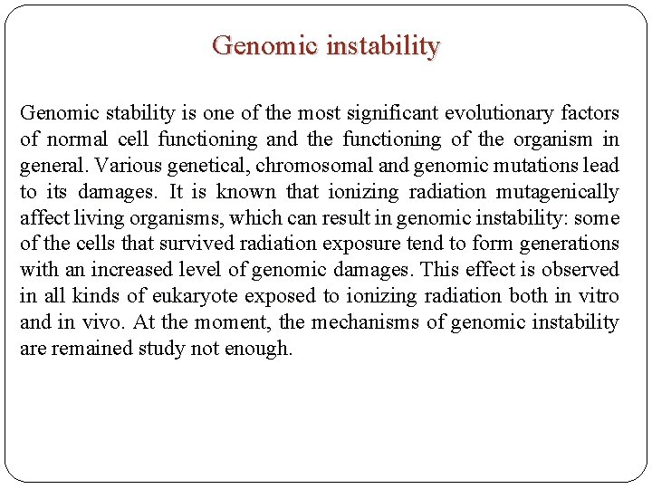 Genomic instability Genomic stability is one of the most significant evolutionary factors of normal