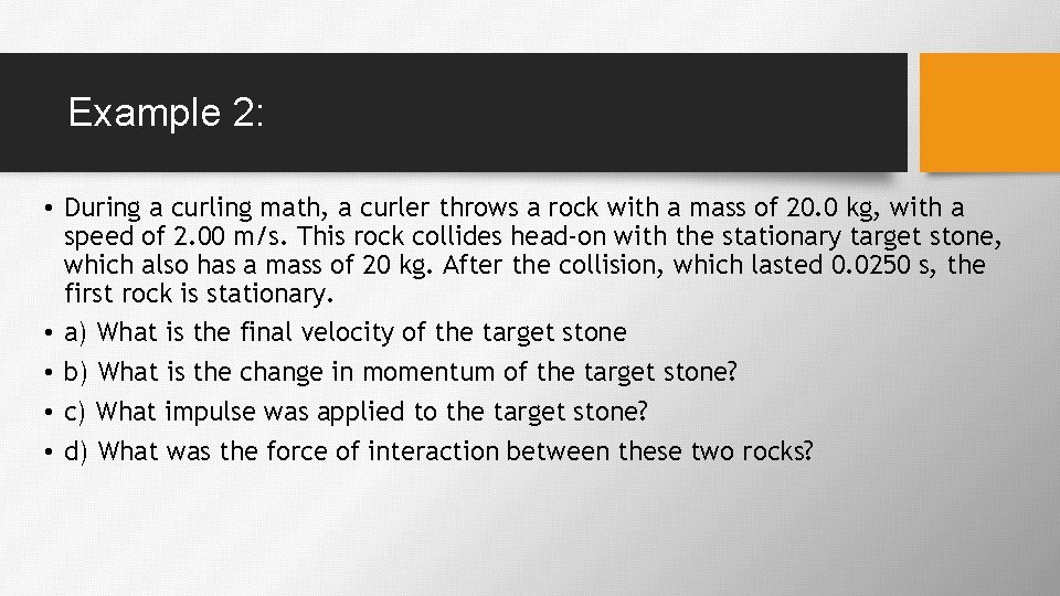 Example 2: • During a curling math, a curler throws a rock with a