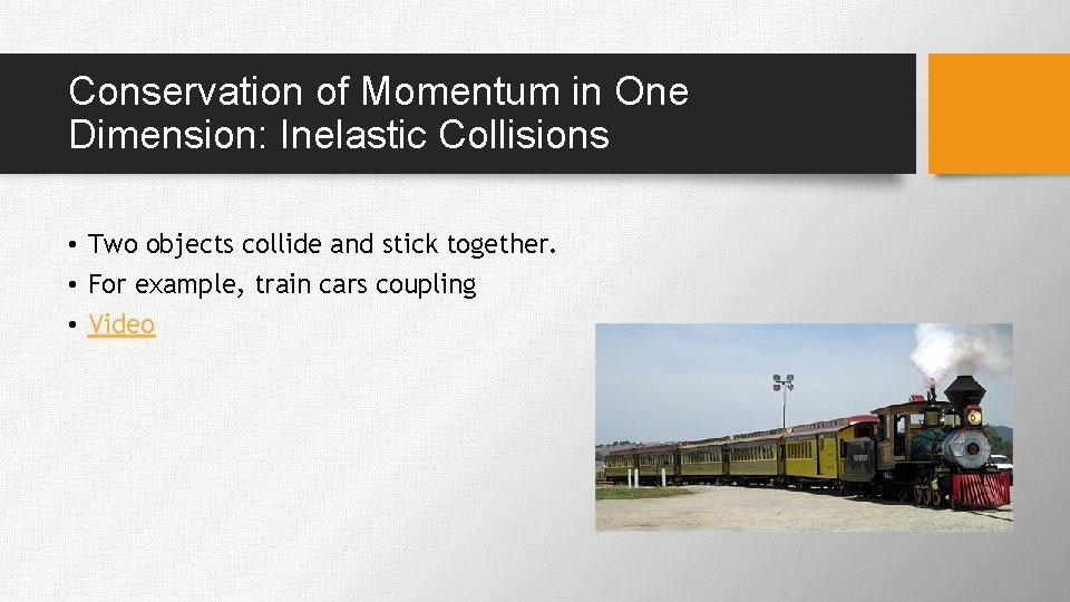 Conservation of Momentum in One Dimension: Inelastic Collisions • Two objects collide and stick