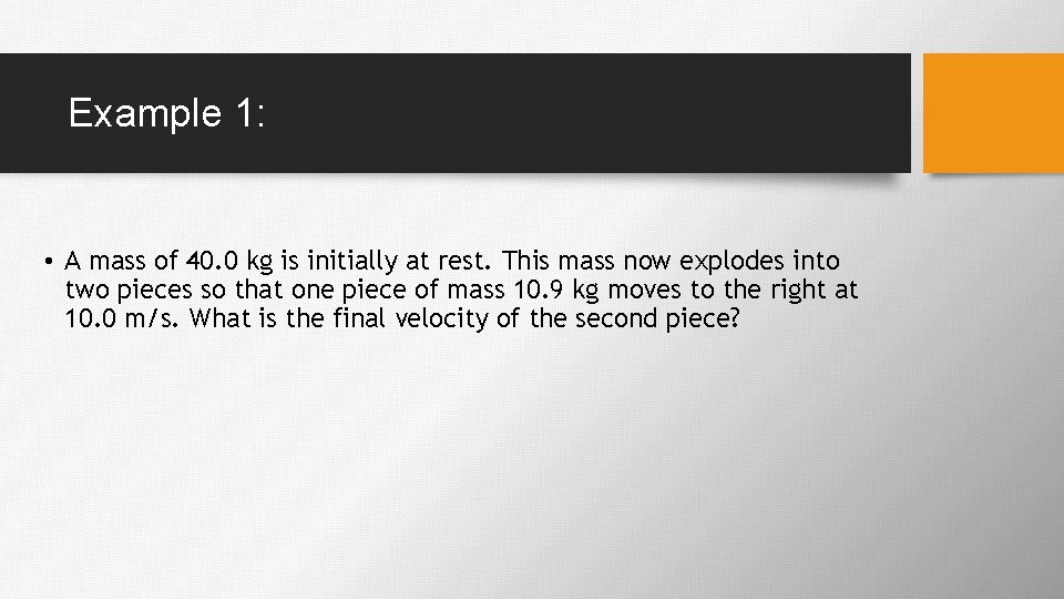 Example 1: • A mass of 40. 0 kg is initially at rest. This