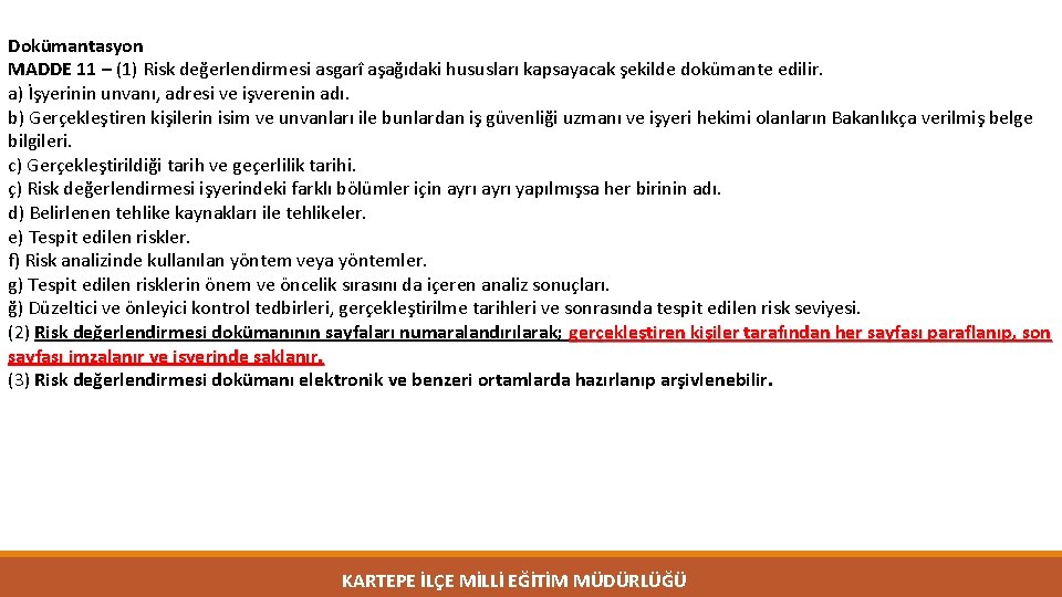 Dokümantasyon MADDE 11 – (1) Risk değerlendirmesi asgarî aşağıdaki hususları kapsayacak şekilde dokümante edilir.