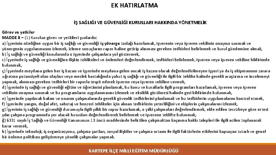 EK HATIRLATMA İŞ SAĞLIĞI VE GÜVENLİĞİ KURULLARI HAKKINDA YÖNETMELİK Görev ve yetkiler MADDE 8