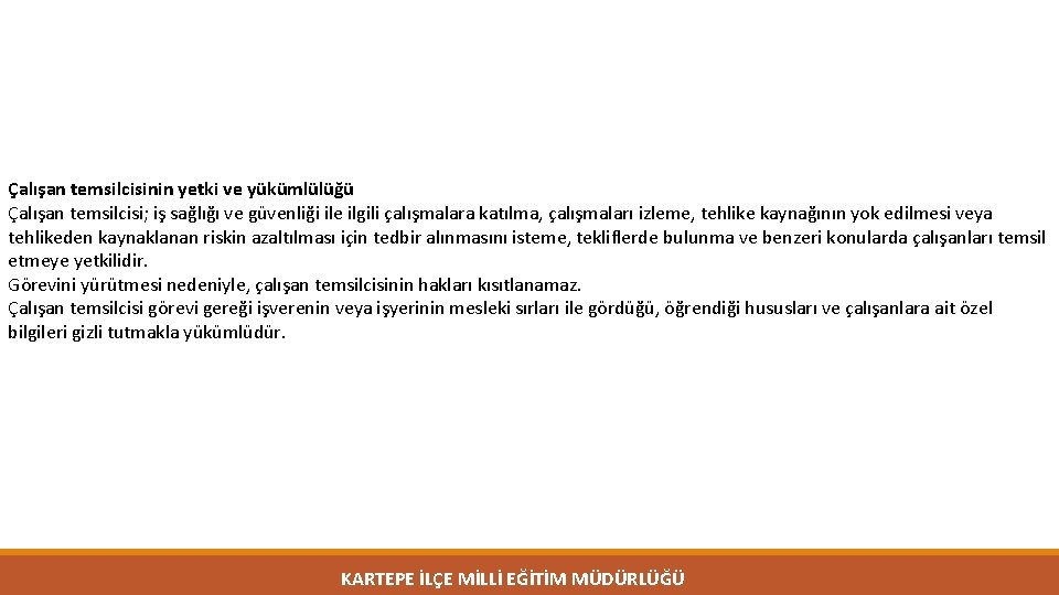 Çalışan temsilcisinin yetki ve yükümlülüğü Çalışan temsilcisi; iş sağlığı ve güvenliği ile ilgili çalışmalara