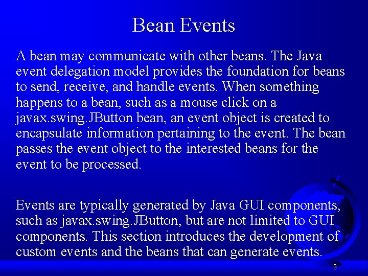Bean Events A bean may communicate with other beans. The Java event delegation model