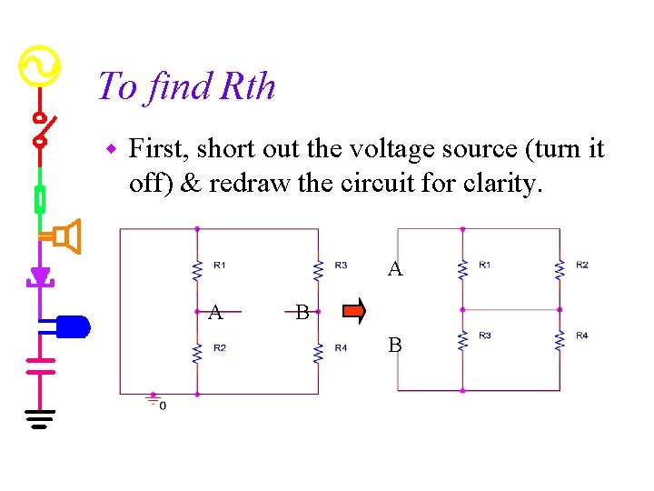 To find Rth w First, short out the voltage source (turn it off) &