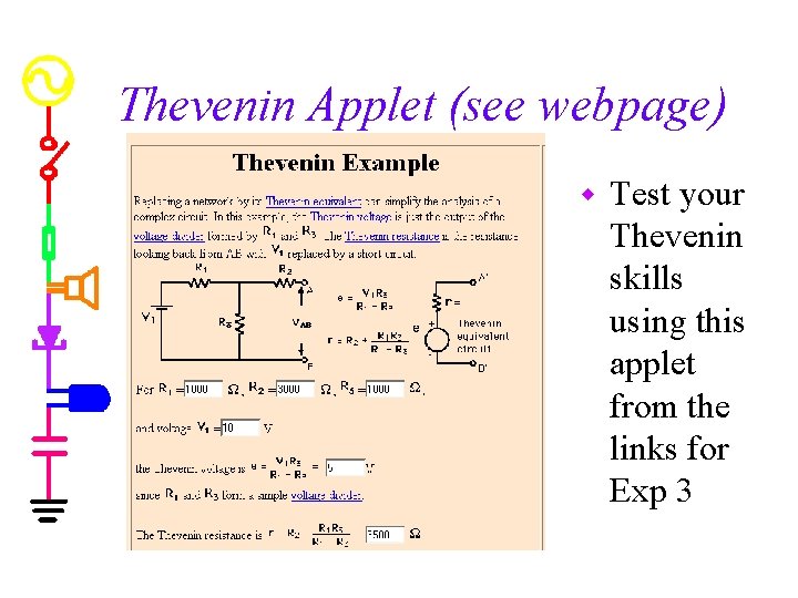 Thevenin Applet (see webpage) w Test your Thevenin skills using this applet from the