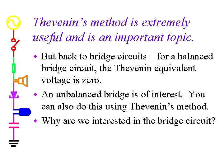 Thevenin’s method is extremely useful and is an important topic. But back to bridge