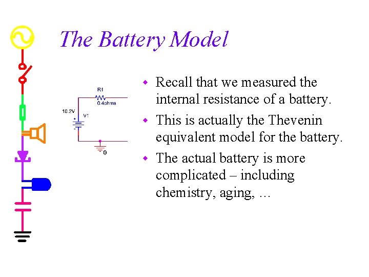 The Battery Model Recall that we measured the internal resistance of a battery. w