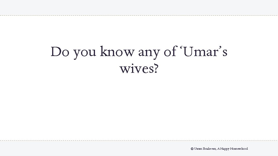 Do you know any of ‘Umar’s wives? © Umm Ibraheem, A Happy Homeschool 