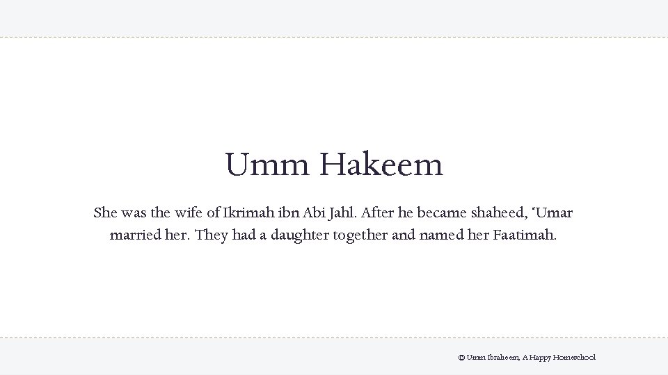 Umm Hakeem She was the wife of Ikrimah ibn Abi Jahl. After he became