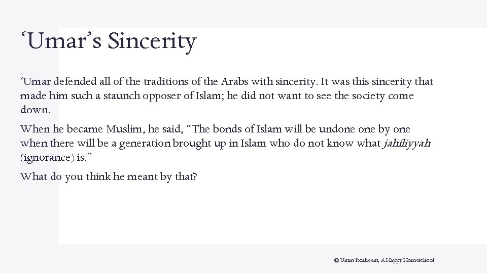 ‘Umar’s Sincerity ‘Umar defended all of the traditions of the Arabs with sincerity. It