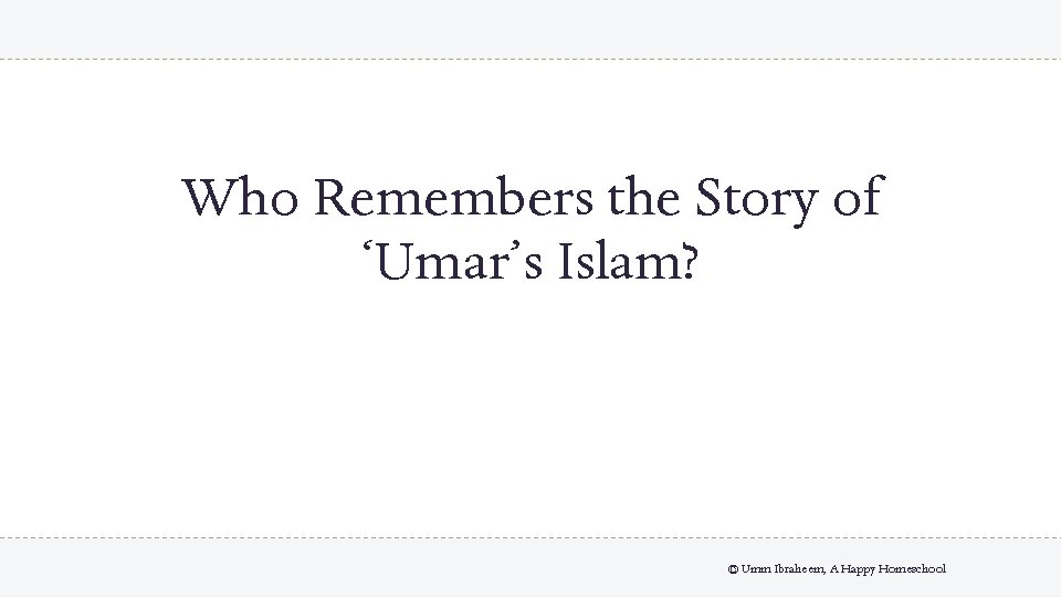 Who Remembers the Story of ‘Umar’s Islam? © Umm Ibraheem, A Happy Homeschool 