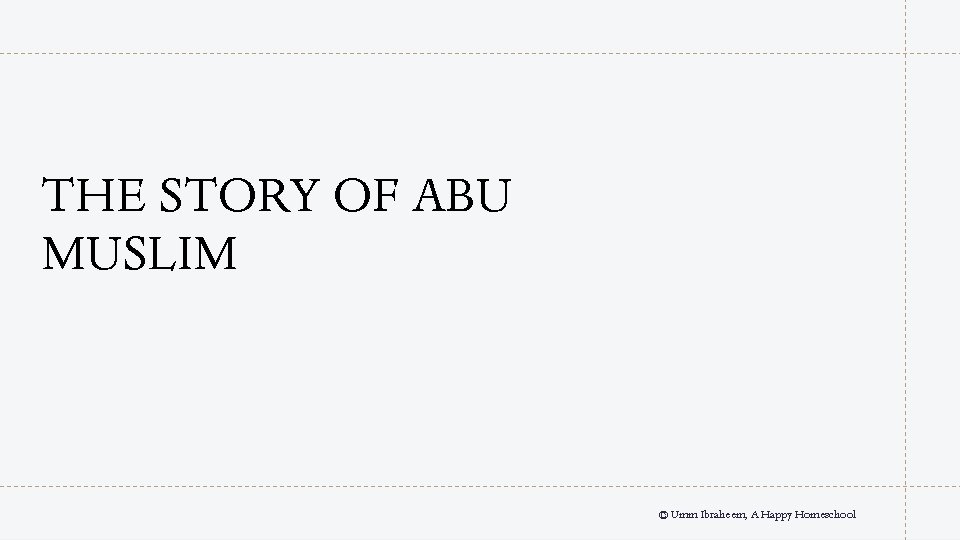 THE STORY OF ABU MUSLIM © Umm Ibraheem, A Happy Homeschool 