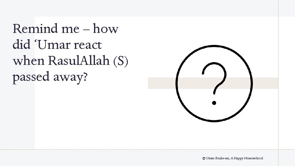 Remind me – how did ‘Umar react when Rasul. Allah (S) passed away? ©