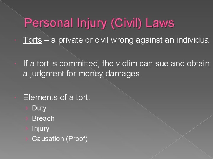 Personal Injury (Civil) Laws Torts – a private or civil wrong against an individual
