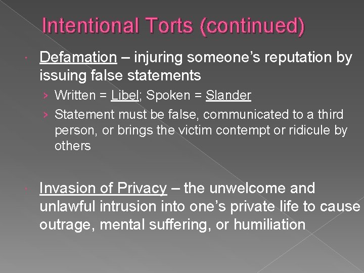 Intentional Torts (continued) Defamation – injuring someone’s reputation by issuing false statements › Written