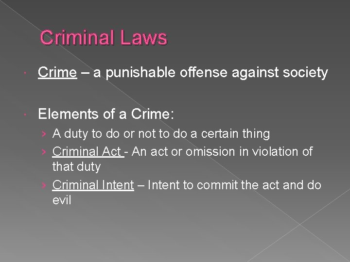 Criminal Laws Crime – a punishable offense against society Elements of a Crime: ›