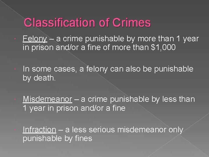 Classification of Crimes Felony – a crime punishable by more than 1 year in