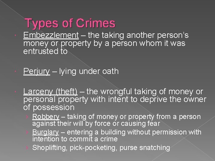 Types of Crimes Embezzlement – the taking another person’s money or property by a